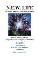 bokomslag N.E.W. LIFE (Nutrition, Exercise, Wellness for LIFE) Booklet-Chapters 6 & 7, God Will Fight the Battle & Temptation