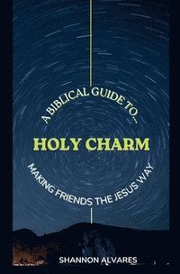 bokomslag Holy Charm - A Biblical Guide to Making Friends The Jesus Way