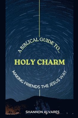 Holy Charm - A Biblical Guide to Making Friends The Jesus Way 1