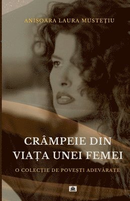 Anisoara Laura Mustetiu - Crampeie din Viata unei Femei, Häftad