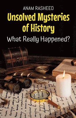 bokomslag Unsolved Mysteries of History: What Really Happened?