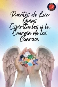 bokomslag Puentes de Luz: Guías Espirituales y la Energía de los Cuarzos