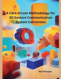 bokomslag A Core-Driven Methodology for 3D Gesture Communication System Conversion