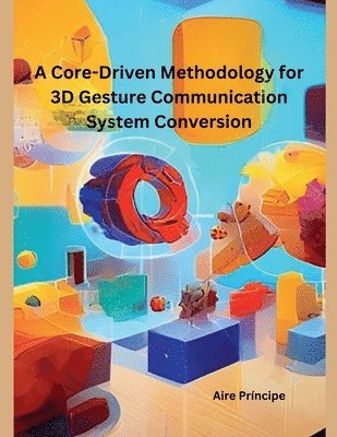 A Core-Driven Methodology for 3D Gesture Communication System Conversion 1