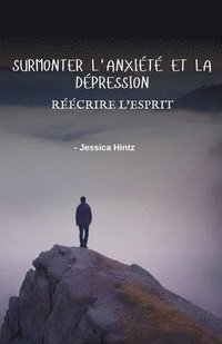 bokomslag Surmonter l'anxit et la dpression - Rcrire l'esprit