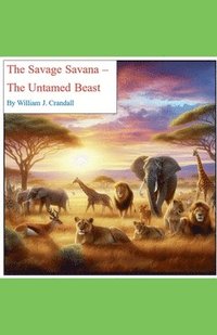 bokomslag The Savage Savanna - The Untamed Beast