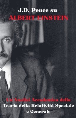 bokomslag J.D. Ponce su Albert Einstein: Un'Analisi Accademica della Teoria della Relatività Speciale e Generale