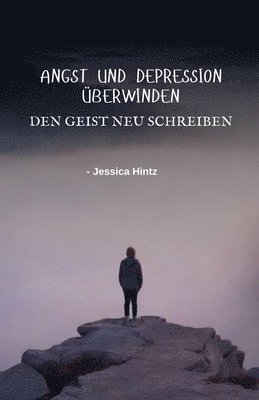 bokomslag Angst und Depression überwinden - Den Geist neu schreiben