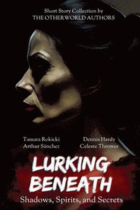 bokomslag Lurking Beneath (Shadows, Spirits and Secrets) Anthology