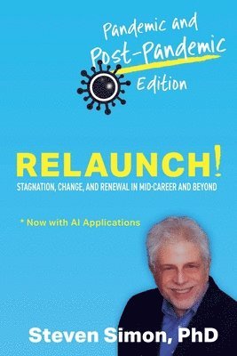 Steven Simon, Ph.D. Simon, Steven - Relaunch! Stagnation, Change, and Renewal in Mid-Career and Beyond - Pandemic and Post-Pandemic Edition, Häftad