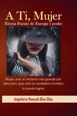 bokomslag A Ti, Mujer Eterna Fuente de Energía y Poder