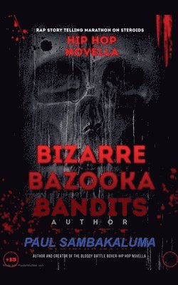 Bizarre Bazooka Bandits -Hip Hop Novella 1