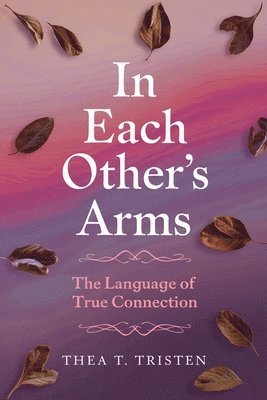 bokomslag In Each Other's Arms: The Language of True Connection