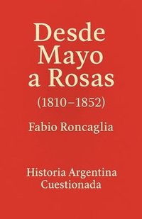 bokomslag Historia Argentina Cuestionada "Desde Mayo a Rosas"