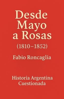 bokomslag Historia Argentina Cuestionada "Desde Mayo a Rosas"