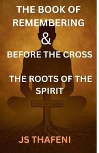 bokomslag The Book of Remembering & Before the Cross: The Roots of the Spirit