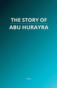 bokomslag The Story of Abu Hurayra