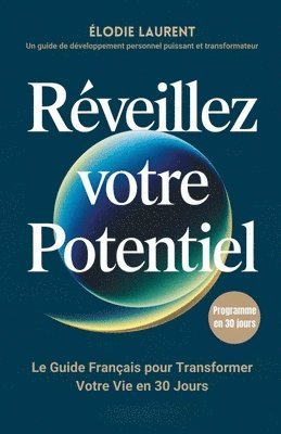 bokomslag Réveillez Votre Potentiel: Le Guide Français pour Transformer Votre Vie en 30 Jours