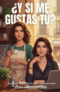 bokomslag ¿Y si me gustas tú? Una novela LGBTI+ que te hará creer en el amor