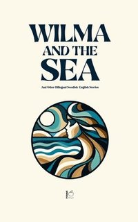 bokomslag Wilma and the Sea And Other Bilingual Swedish-English Stories