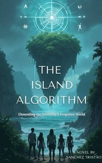 bokomslag The Island Algorithm: Unraveling the Secrets of a Forgotten World