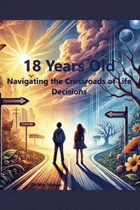 bokomslag 18 Years Old: Navigating the Crossroads of Life Decisions