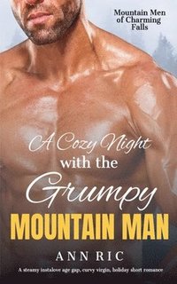 bokomslag A Cozy Night With The Grumpy Mountain Man: A steamy instalove age gap, curvy virgin, holiday short romance