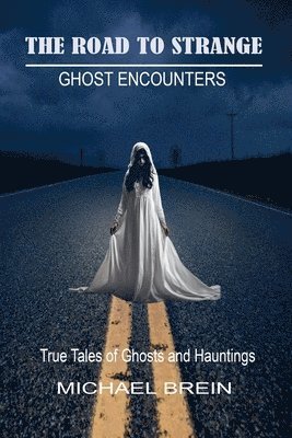 The Road to Strange: Ghost Encounters 1