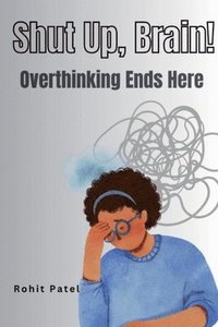 bokomslag Shut Up Brain! - Overthinking Ends Here