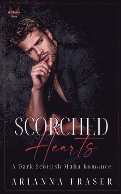Arianna Fraser - Scorched Hearts - A Dark Scottish Mafia Romance, Häftad