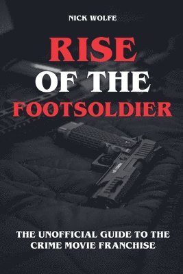 bokomslag Rise of the Footsoldier - The Unofficial Guide to the Crime Movie Franchise
