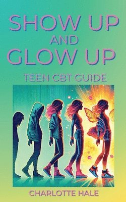 bokomslag Show up & Glow Up, Teen CBT Guide