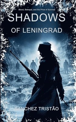 bokomslag Shadows of Leningrad: Blood, Betrayal, and the Price of Survival