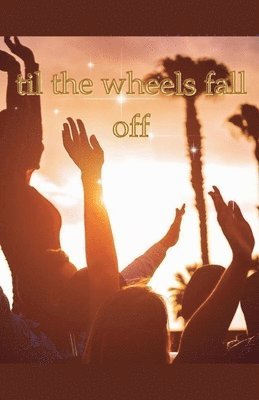 bokomslag Til The Wheels Fall Off