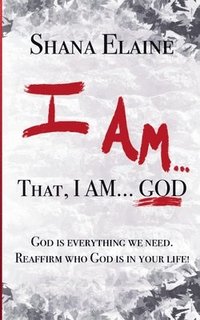 bokomslag I AM...That, I AM...GOD