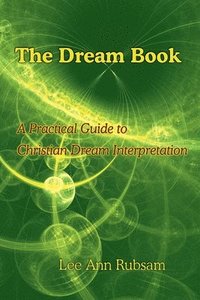 bokomslag The Dream Book: A Practical Guide to Christian Dream Interpretation