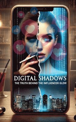 Digital Shadows: The Truth Behind the Influencer Glow 1