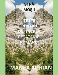 bokomslag Str&#258; - Mo&#536;ii (Teste Pentru Ob&#354;inerea Cet&#258;&#354;eniei Române)