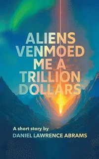 bokomslag Aliens Venmoed Me a Trillion Dollars
