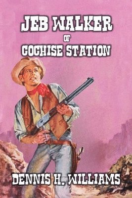 Dennis H Williams, Dennis H. Williams - Jeb Walker of Cochise Station, Häftad