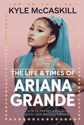 The Life & Times Of Ariana Grande 1