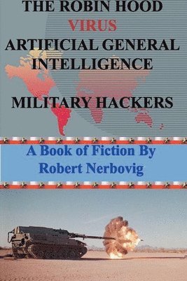 Robert Nerbovig, robert nerbovig - Robin Hood Virus Artificial General Intelligence Military Hackers, Häftad