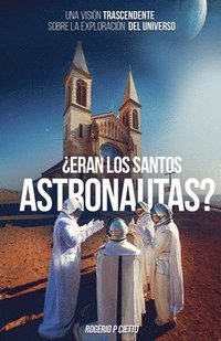 bokomslag Eran Los Santos Astronautas? - Una Visin Trascendente Sobre La Exploracin Del Universo