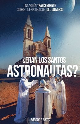 bokomslag Eran Los Santos Astronautas? - Una Visin Trascendente Sobre La Exploracin Del Universo