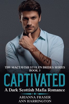 Arianna Fraser, Ann Harrington - Captivated - A Dark Scottish Mafia Romance, Häftad