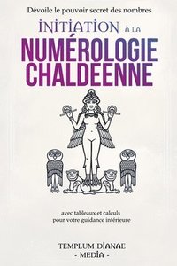 bokomslag Initiation à la numérologie chaldéenne: Dévoile le pouvoir secret des nombres avec tableaux et calculs pour votre guidance intérieure