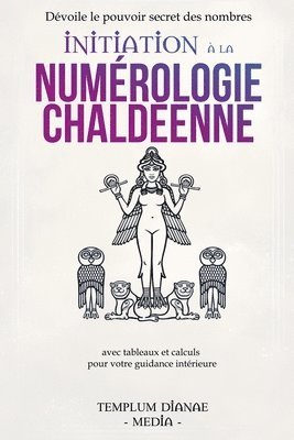 Initiation à la numérologie chaldéenne: Dévoile le pouvoir secret des nombres avec tableaux et calculs pour votre guidance intérieure 1