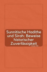 bokomslag Sunnitische Hadithe und Sirah: Beweise historischer Zuverlässigkeit