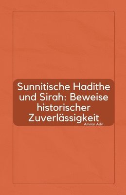 bokomslag Sunnitische Hadithe und Sirah: Beweise historischer Zuverlässigkeit