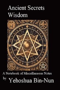 bokomslag Ancient Secrets Wisdom: A Notebook of Miscellaneous Notes